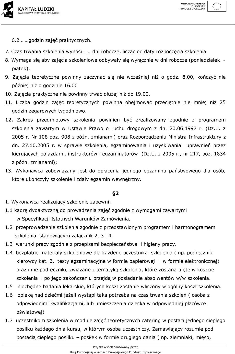 00, kończyć nie później niż o godzinie 16.00 10. Zajęcia praktyczne nie powinny trwać dłużej niż do 19.00. 11.