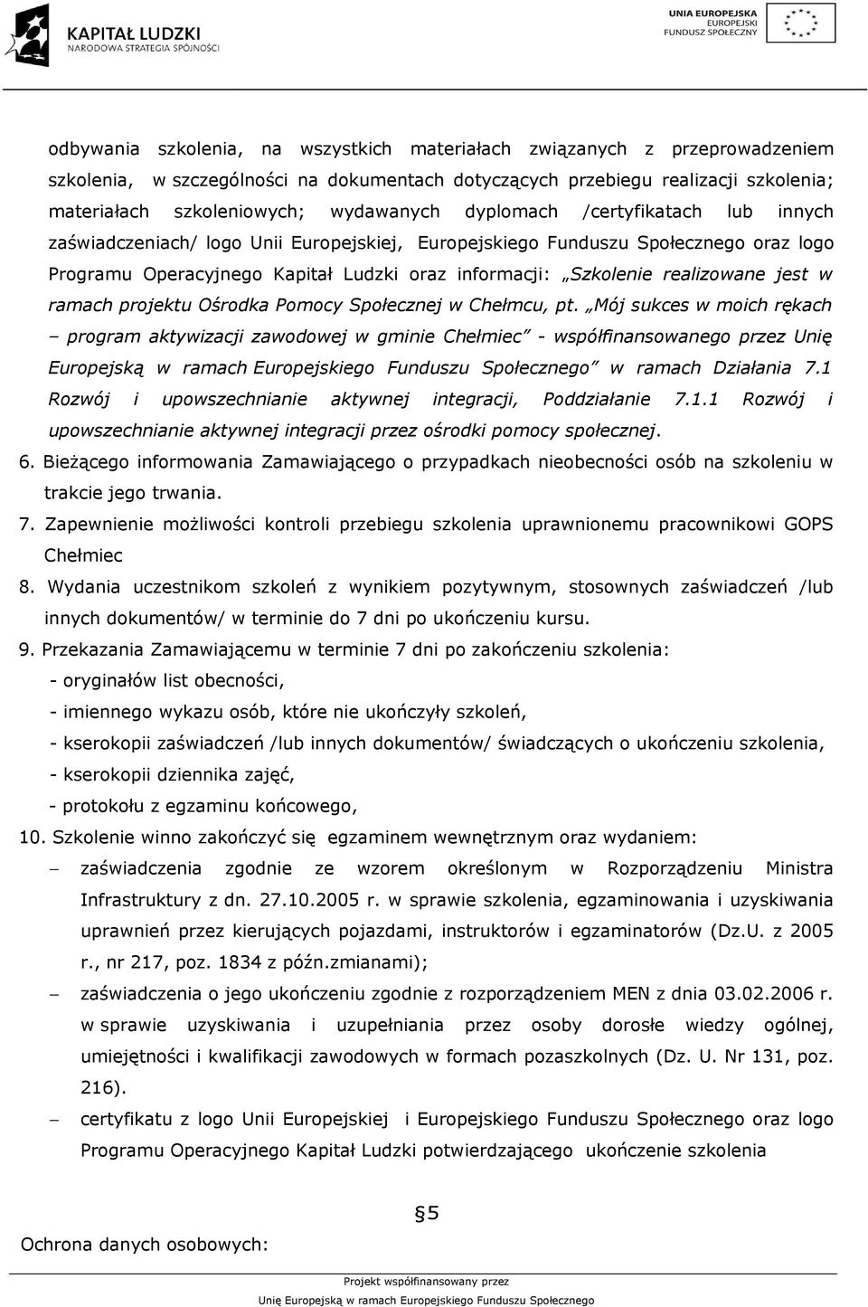 realizowane jest w ramach projektu Ośrodka Pomocy Społecznej w Chełmcu, pt.