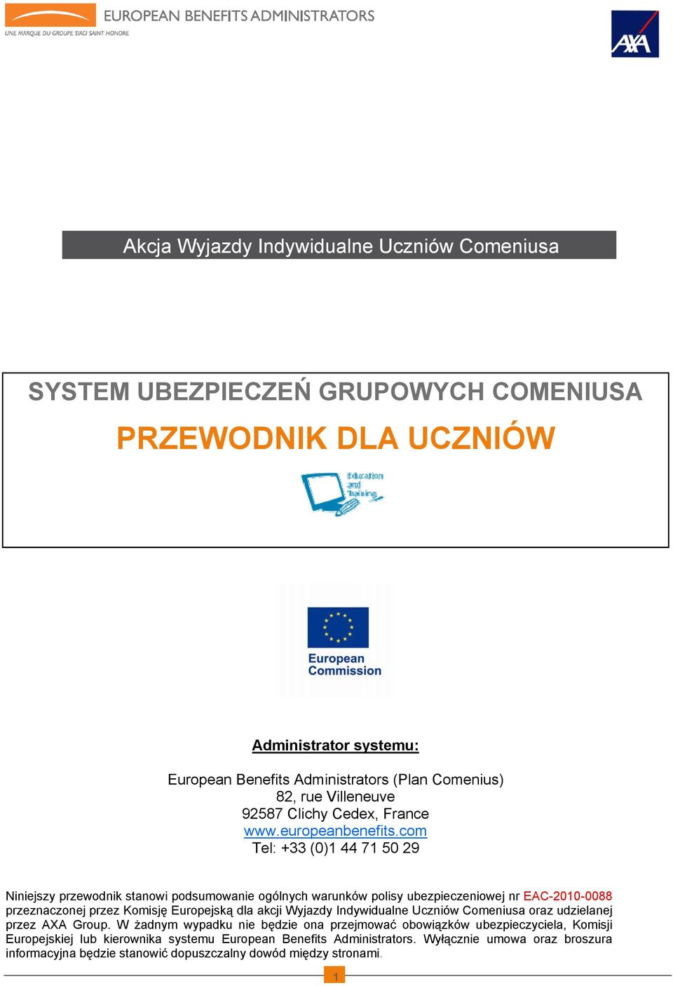 com Tel: +33 (0)1 44 71 50 29 Niniejszy przewodnik stanowi podsumowanie ogólnych warunków polisy ubezpieczeniowej nr EAC-2010-0088 przeznaczonej przez Komisję Europejską dla akcji