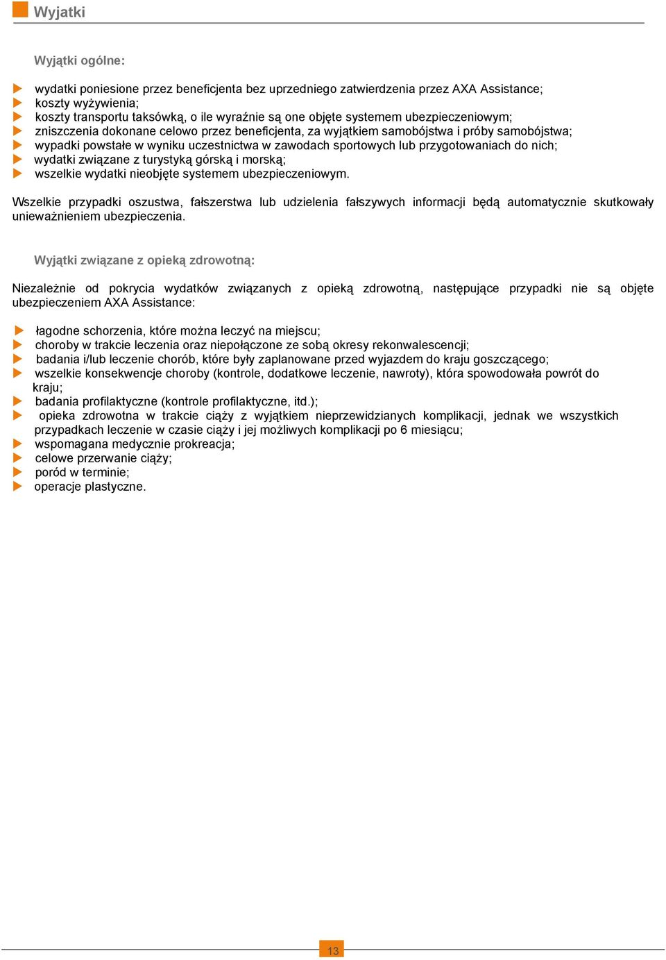 nich; wydatki związane z turystyką górską i morską; wszelkie wydatki nieobjęte systemem ubezpieczeniowym.