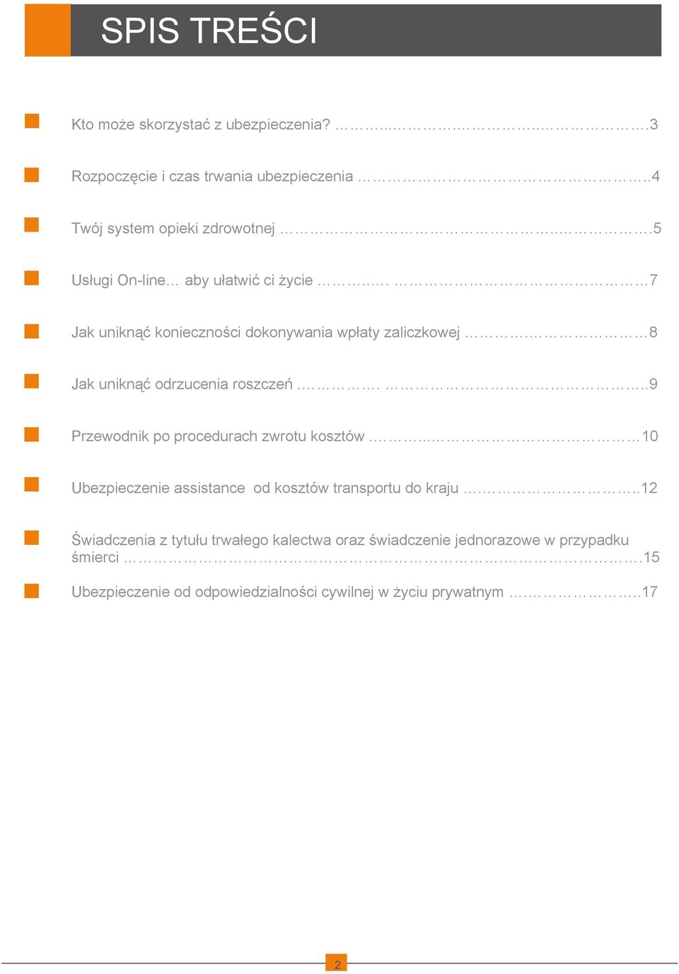 ...9 Przewodnik po procedurach zwrotu kosztów.... 10 Ubezpieczenie assistance od kosztów transportu do kraju.