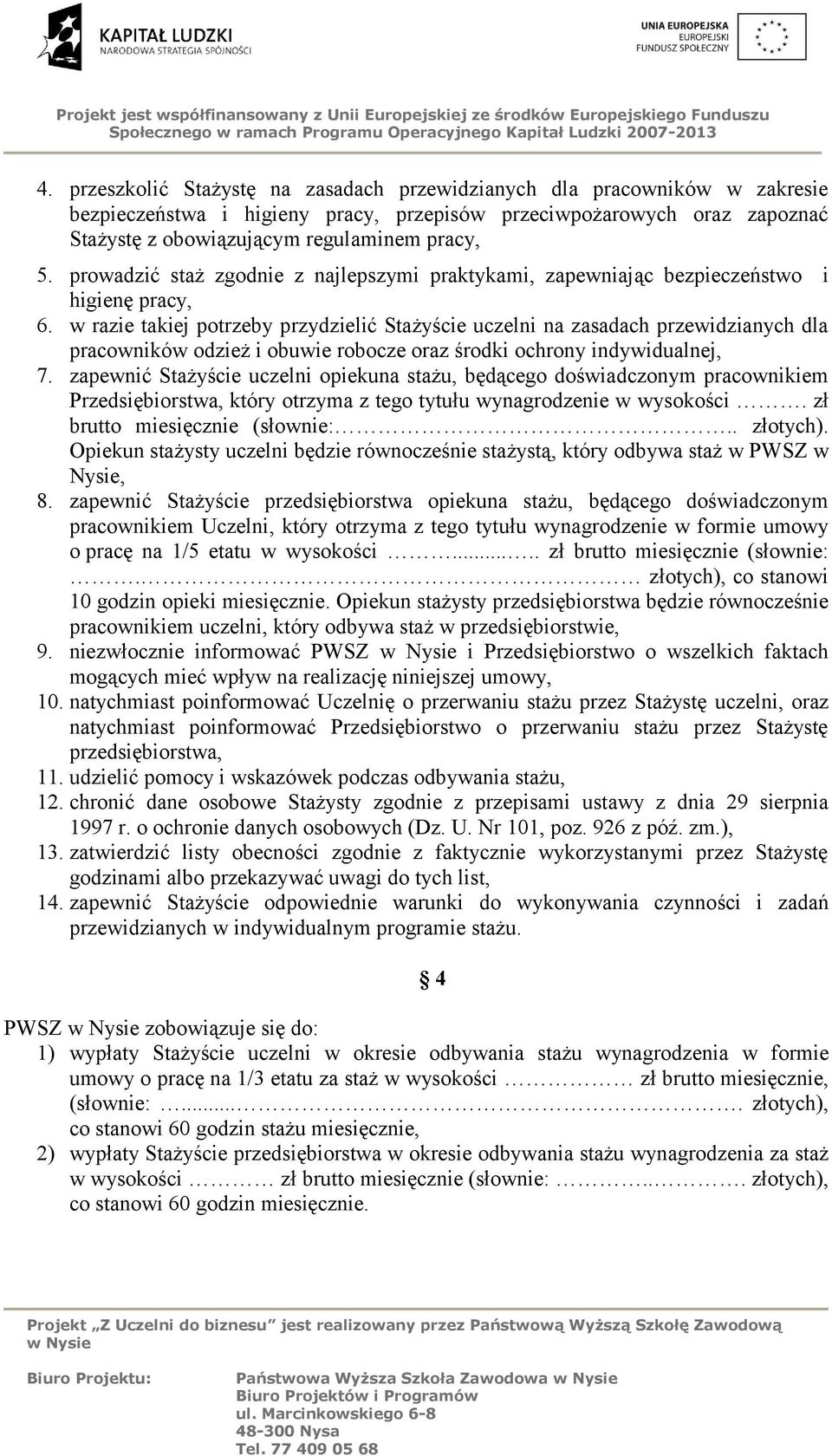 w razie takiej potrzeby przydzielić Stażyście uczelni na zasadach przewidzianych dla pracowników odzież i obuwie robocze oraz środki ochrony indywidualnej, 7.
