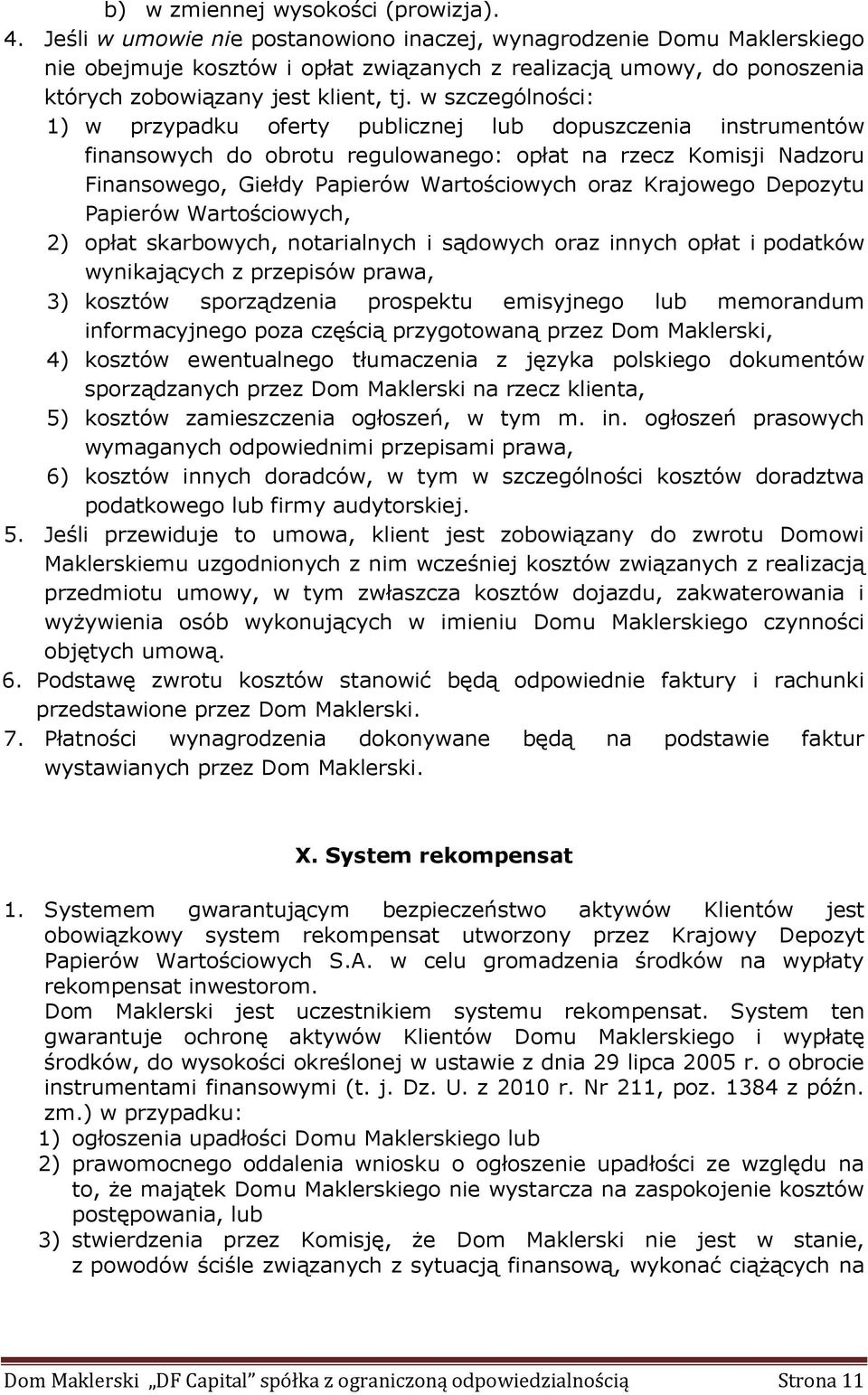 w szczególności: 1) w przypadku oferty publicznej lub dopuszczenia instrumentów finansowych do obrotu regulowanego: opłat na rzecz Komisji Nadzoru Finansowego, Giełdy Papierów Wartościowych oraz