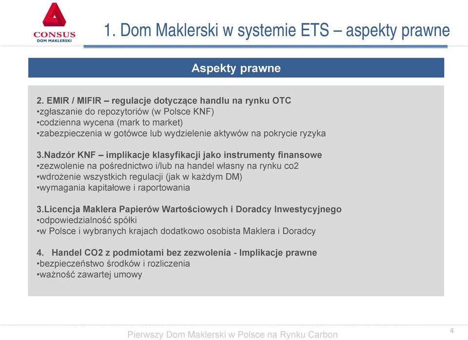 Nadzór KNF implikacje klasyfikacji jako instrumenty finansowe zezwolenie na pośrednictwo i/lub na handel własny na rynku co2 wdrożenie wszystkich regulacji (jak w każdym DM) wymagania kapitałowe i