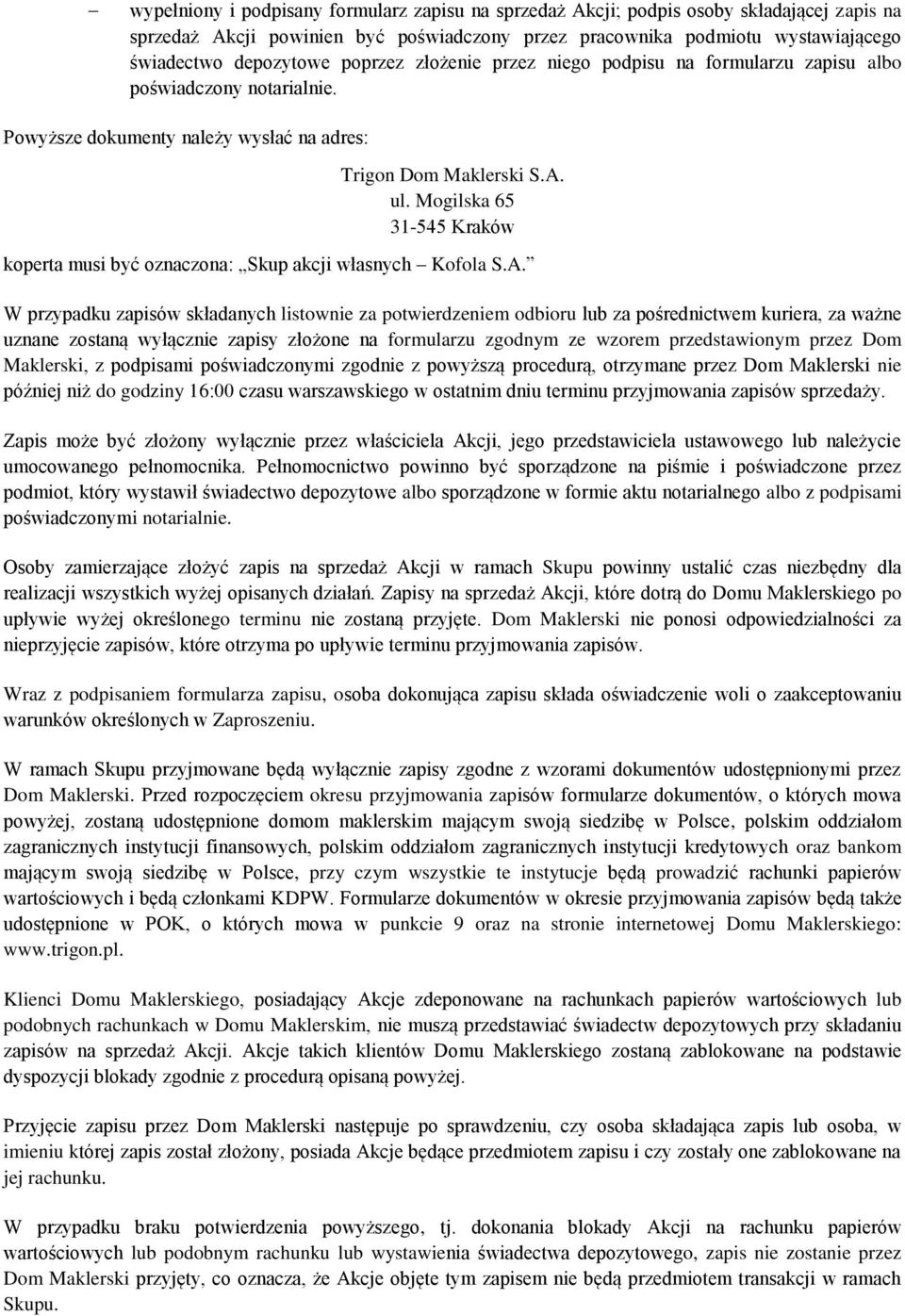 Mogilska 65 31-545 Kraków koperta musi być oznaczona: Skup akcji własnych Kofola S.A.