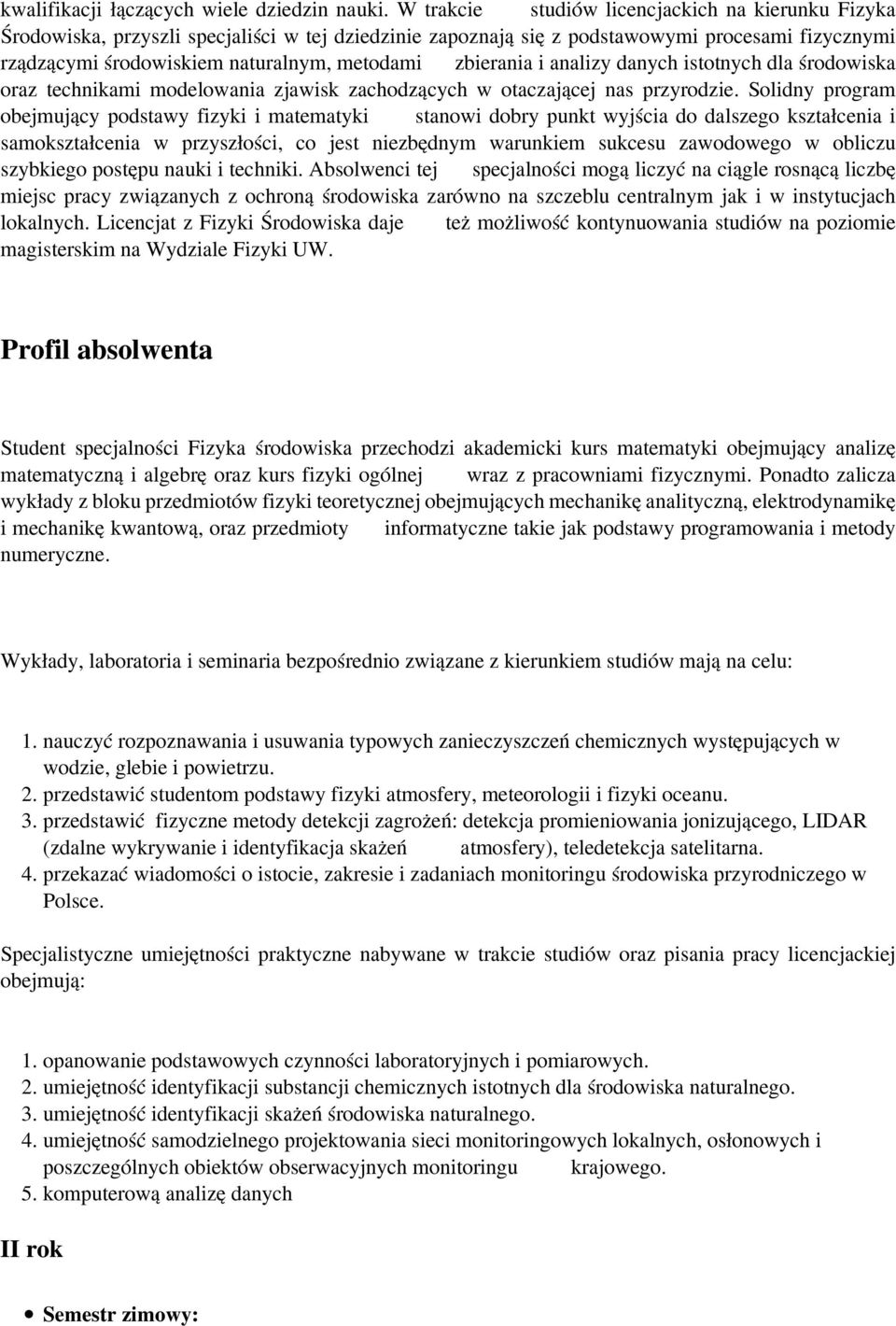 zbierania i analizy danych istotnych dla środowiska oraz technikami modelowania zjawisk zachodzących w otaczającej nas przyrodzie.