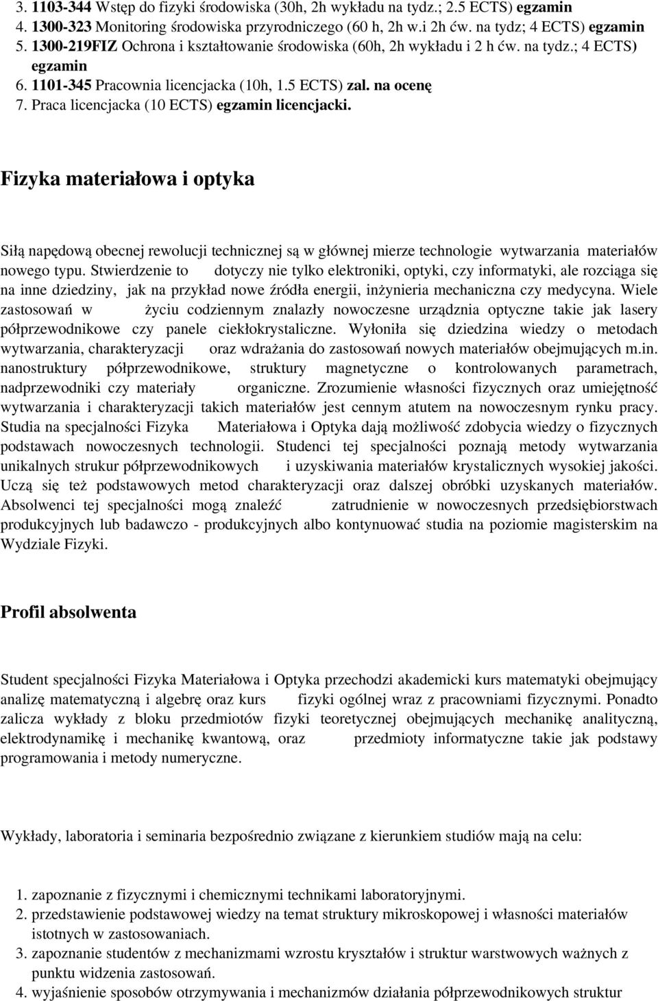 Fizyka materiałowa i optyka Siłą napędową obecnej rewolucji technicznej są w głównej mierze technologie wytwarzania materiałów nowego typu.