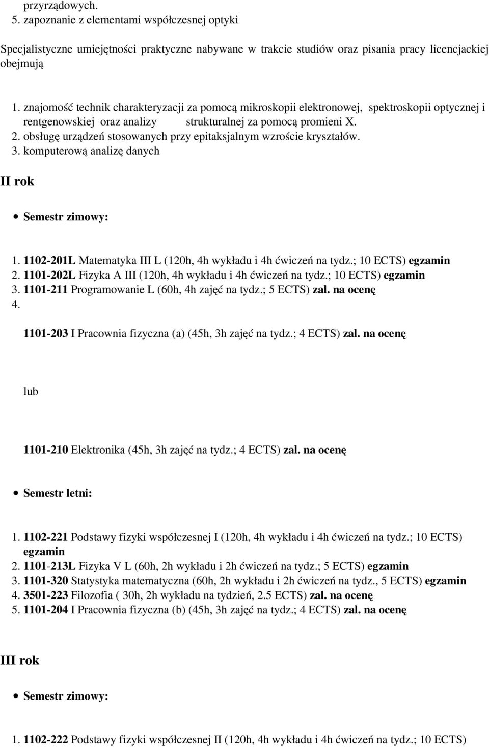 obsługę urządzeń stosowanych przy epitaksjalnym wzroście kryształów. 3. komputerową analizę danych II rok 1. 1102-201L Matematyka III L (120h, 4h wykładu i 4h ćwiczeń na tydz.; 10 ECTS) 2.