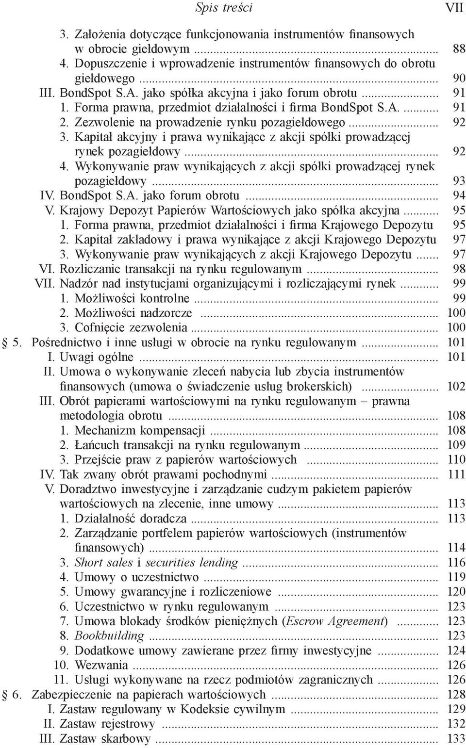 Kapitał akcyjny i prawa wynikające z akcji spółki prowadzącej rynek pozagiełdowy... 92 4. Wykonywanie praw wynikających z akcji spółki prowadzącej rynek pozagiełdowy... 93 IV. BondSpot S.A.