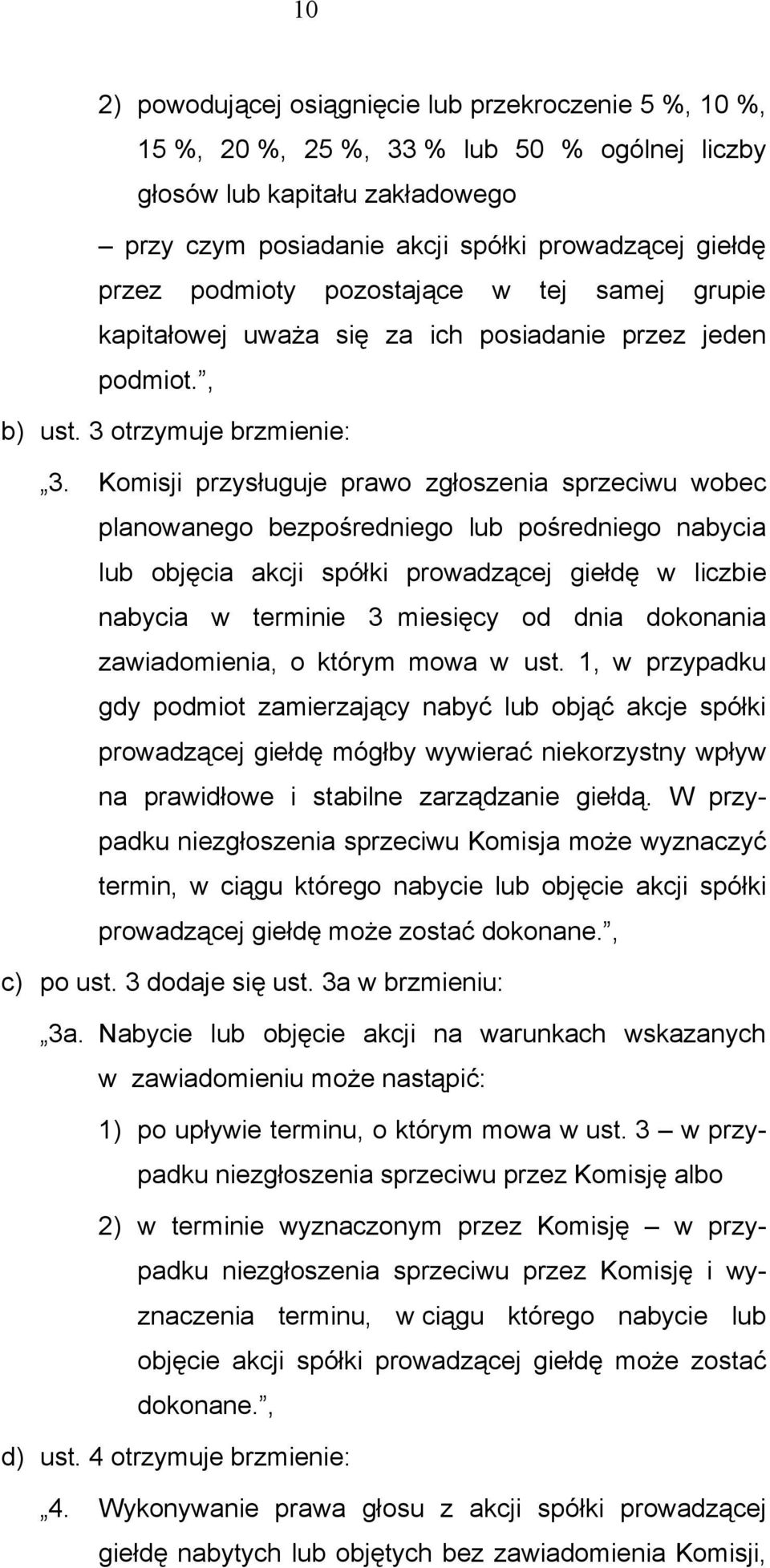 Komisji przysługuje prawo zgłoszenia sprzeciwu wobec planowanego bezpośredniego lub pośredniego nabycia lub objęcia akcji spółki prowadzącej giełdę w liczbie nabycia w terminie 3 miesięcy od dnia