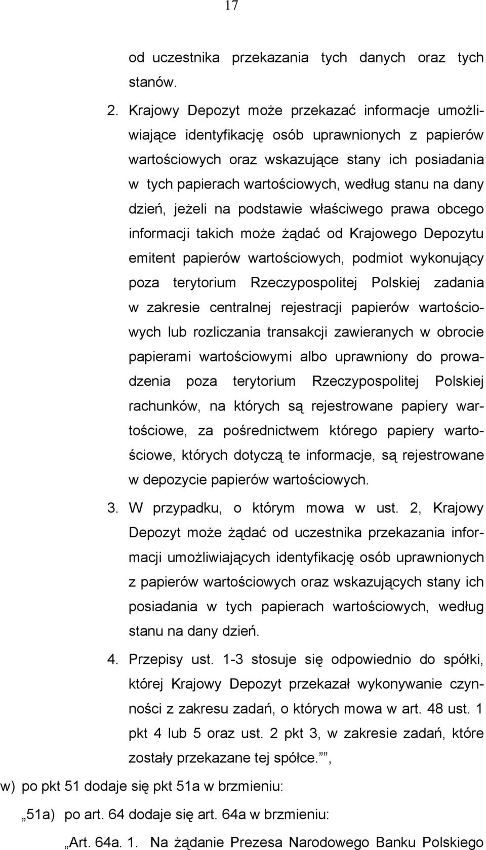 dany dzień, jeżeli na podstawie właściwego prawa obcego informacji takich może żądać od Krajowego Depozytu emitent papierów wartościowych, podmiot wykonujący poza terytorium Rzeczypospolitej Polskiej