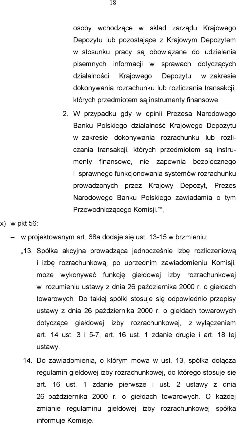 W przypadku gdy w opinii Prezesa Narodowego Banku Polskiego działalność Krajowego Depozytu w zakresie dokonywania rozrachunku lub rozliczania transakcji, których przedmiotem są instrumenty finansowe,