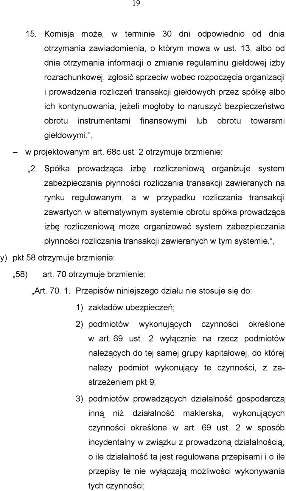 albo ich kontynuowania, jeżeli mogłoby to naruszyć bezpieczeństwo obrotu instrumentami finansowymi lub obrotu towarami giełdowymi., w projektowanym art. 68c ust. 2 otrzymuje brzmienie: 2.