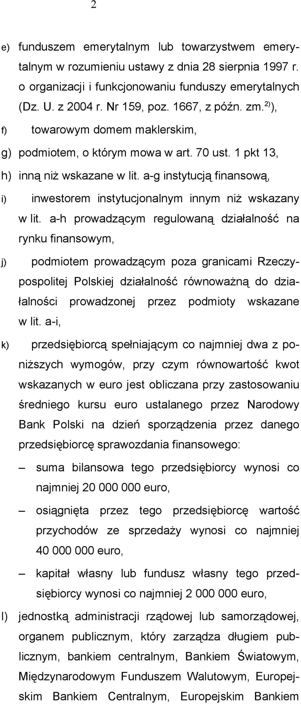 a-g instytucją finansową, i) inwestorem instytucjonalnym innym niż wskazany w lit.