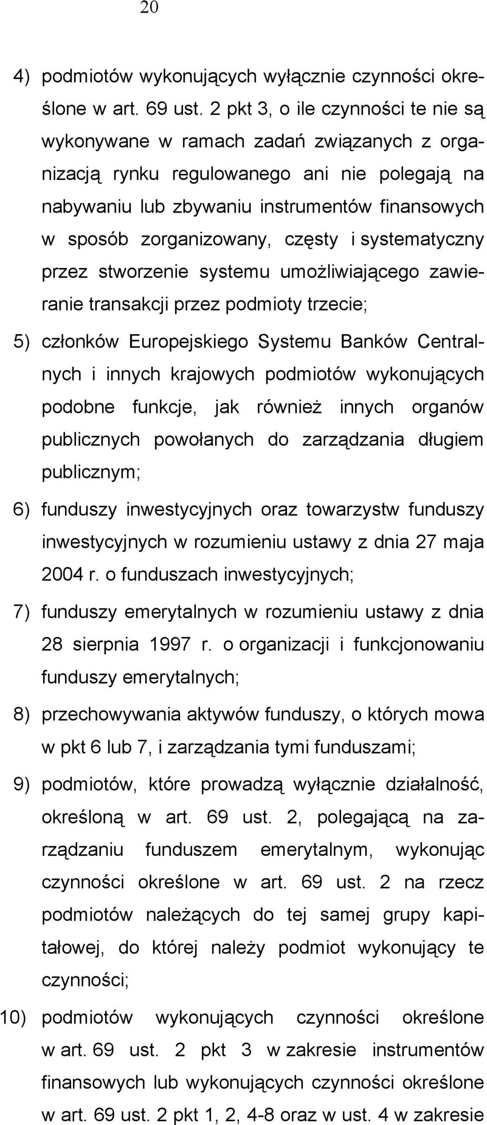 częsty i systematyczny przez stworzenie systemu umożliwiającego zawieranie transakcji przez podmioty trzecie; 5) członków Europejskiego Systemu Banków Centralnych i innych krajowych podmiotów