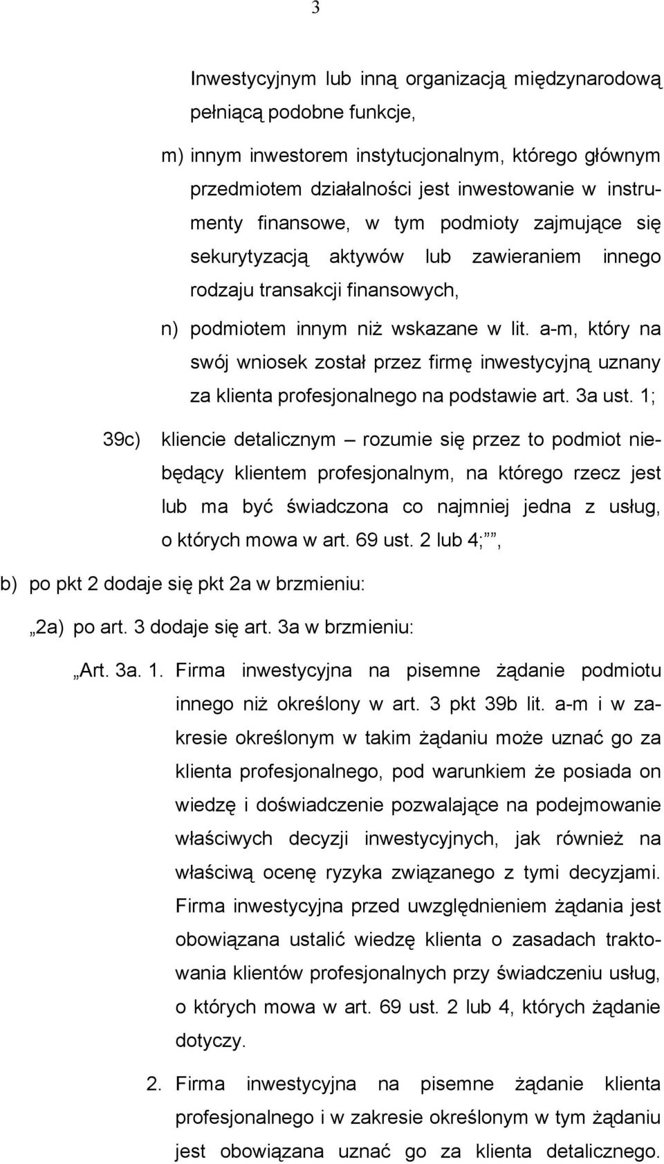 a-m, który na swój wniosek został przez firmę inwestycyjną uznany za klienta profesjonalnego na podstawie art. 3a ust.