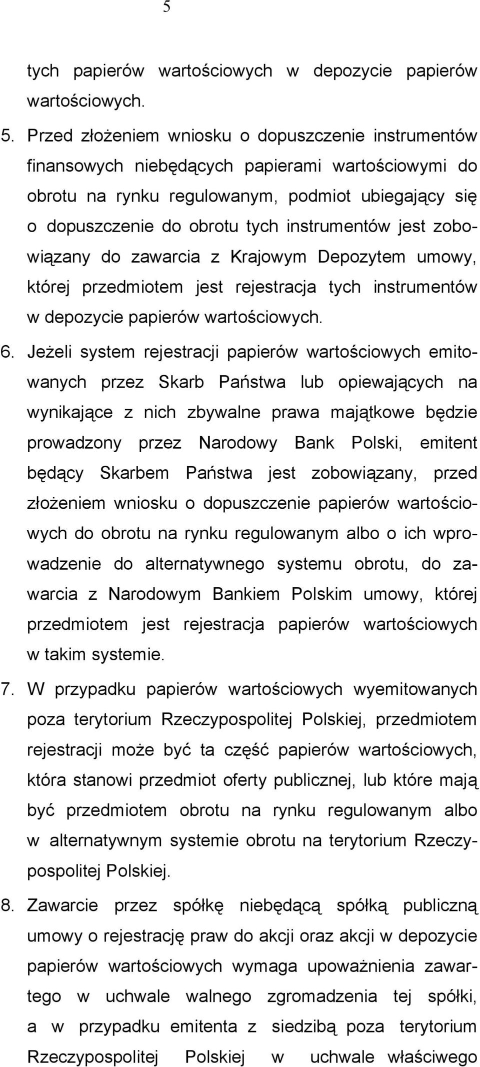 jest zobowiązany do zawarcia z Krajowym Depozytem umowy, której przedmiotem jest rejestracja tych instrumentów w depozycie papierów wartościowych. 6.