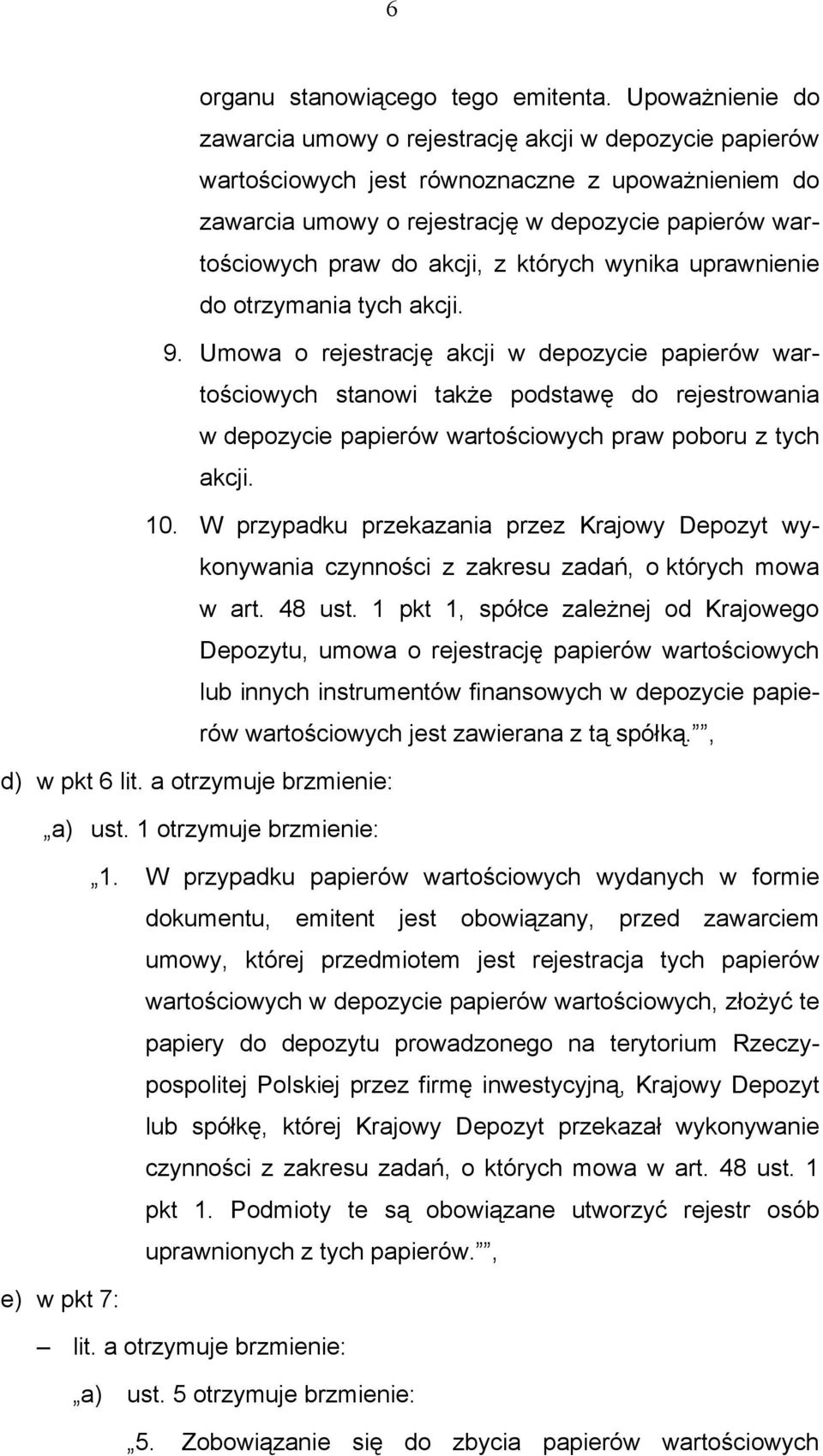 akcji, z których wynika uprawnienie do otrzymania tych akcji. 9.