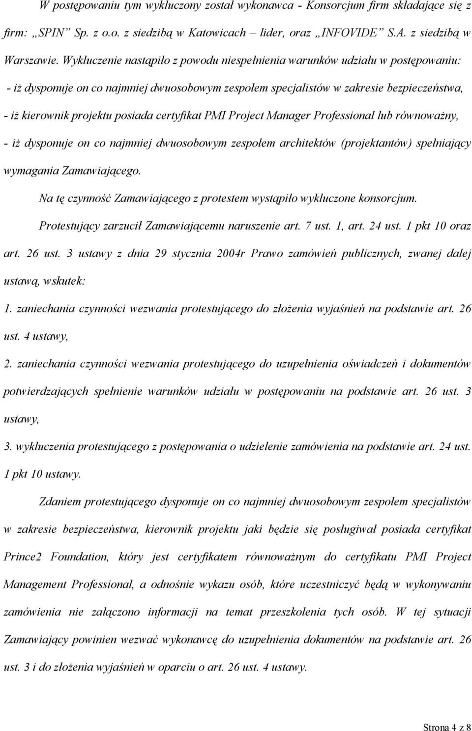 posiada certyfikat PMI Project Manager Professional lub równoważny, - iż dysponuje on co najmniej dwuosobowym zespołem architektów (projektantów) spełniający wymagania Zamawiającego.