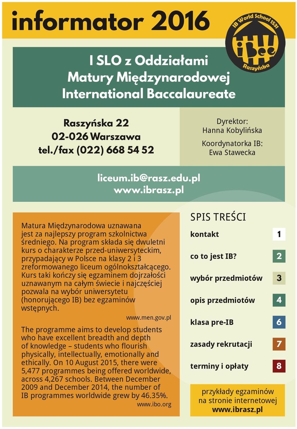 Na program składa się dwuletni kurs o charakterze przed uniwersyteckim, przypadający w Polsce na klasy 2 i 3 zreformowanego liceum ogólnokształcącego.
