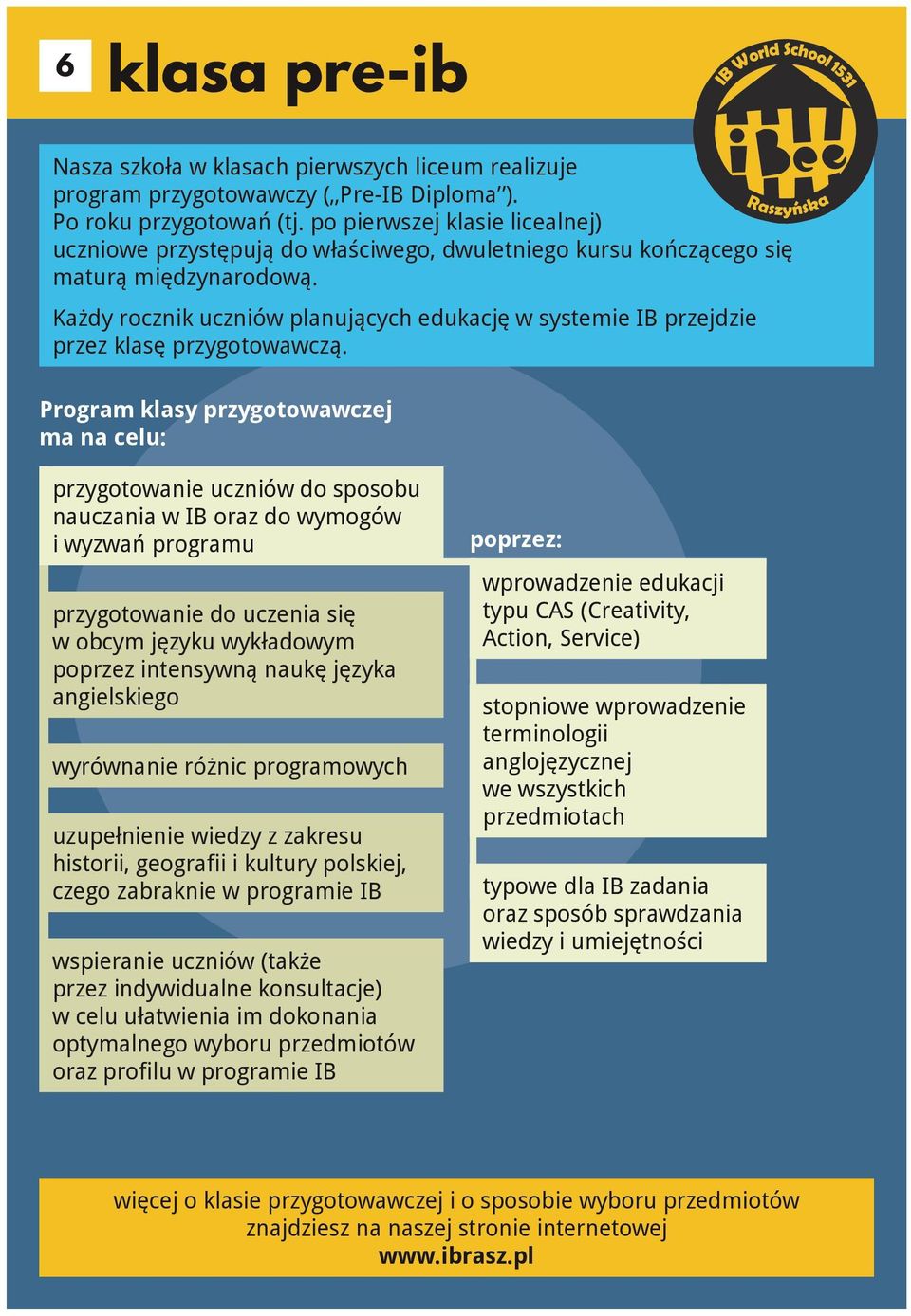 Każdy rocznik uczniów planujących edukację w systemie IB przejdzie przez klasę przygotowawczą.