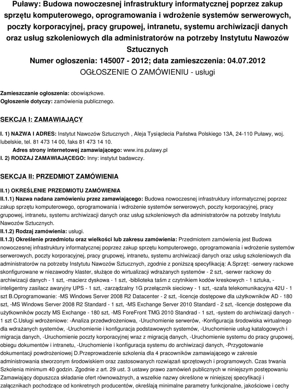 2012; data zamieszczenia: 04.07.2012 OGŁOSZENIE O ZAMÓWIENIU - usługi Zamieszczanie ogłoszenia: obowiązkowe. Ogłoszenie dotyczy: zamówienia publicznego. SEKCJA I: ZAMAWIAJĄCY I.