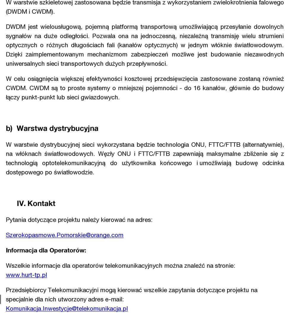 Pozwala ona na jednoczesną, niezależną transmisję wielu strumieni optycznych o różnych długościach fali (kanałów optycznych) w jednym włóknie światłowodowym.
