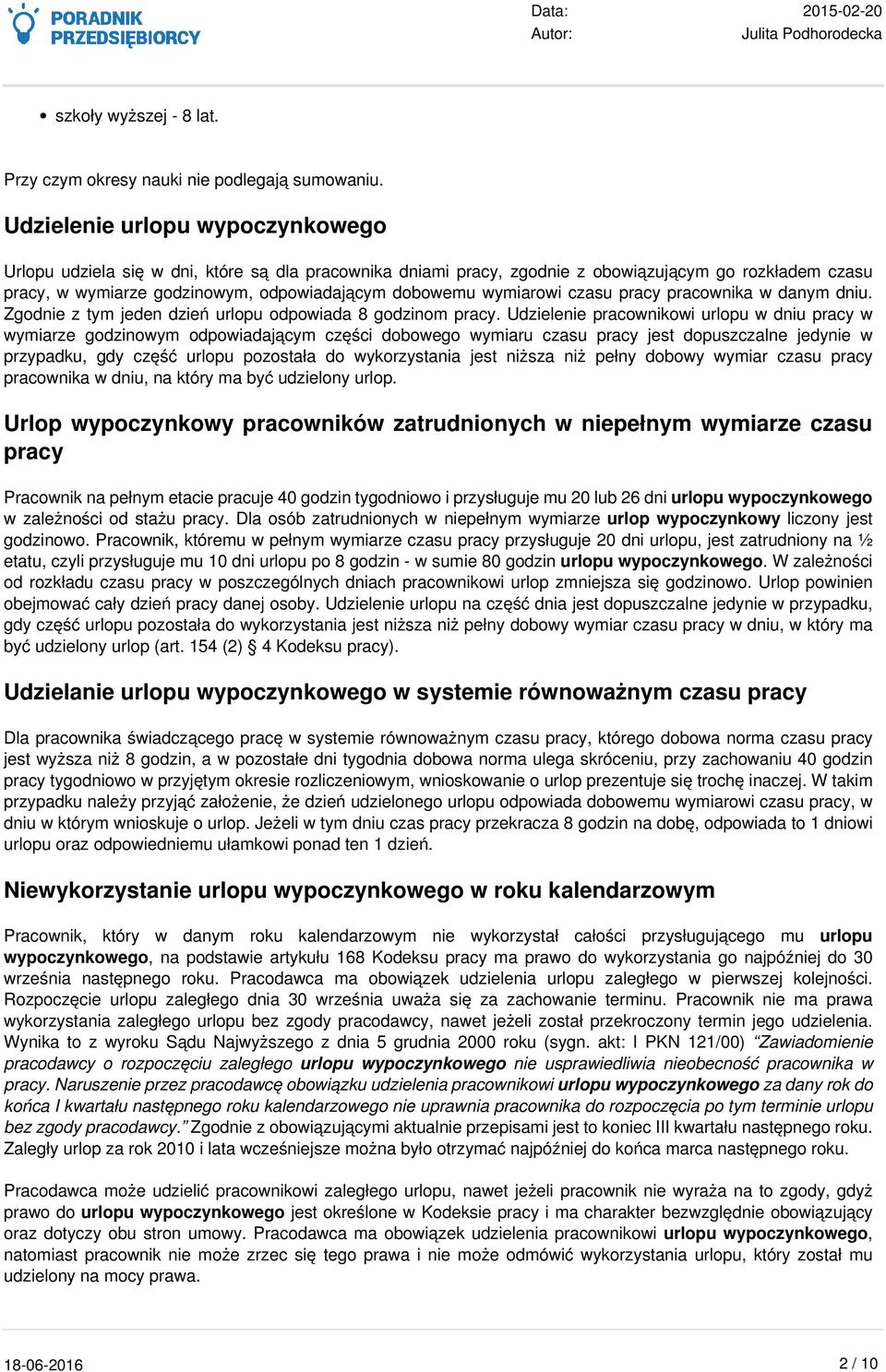 wymiarowi czasu pracy pracownika w danym dniu. Zgodnie z tym jeden dzień urlopu odpowiada 8 godzinom pracy.