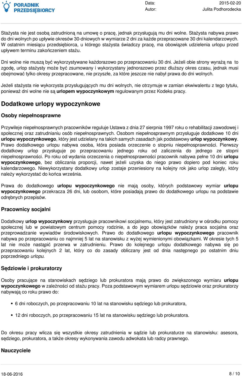 W ostatnim miesiącu przedsiębiorca, u którego stażysta świadczy pracę, ma obowiązek udzielenia urlopu przed upływem terminu zakończeniem stażu.