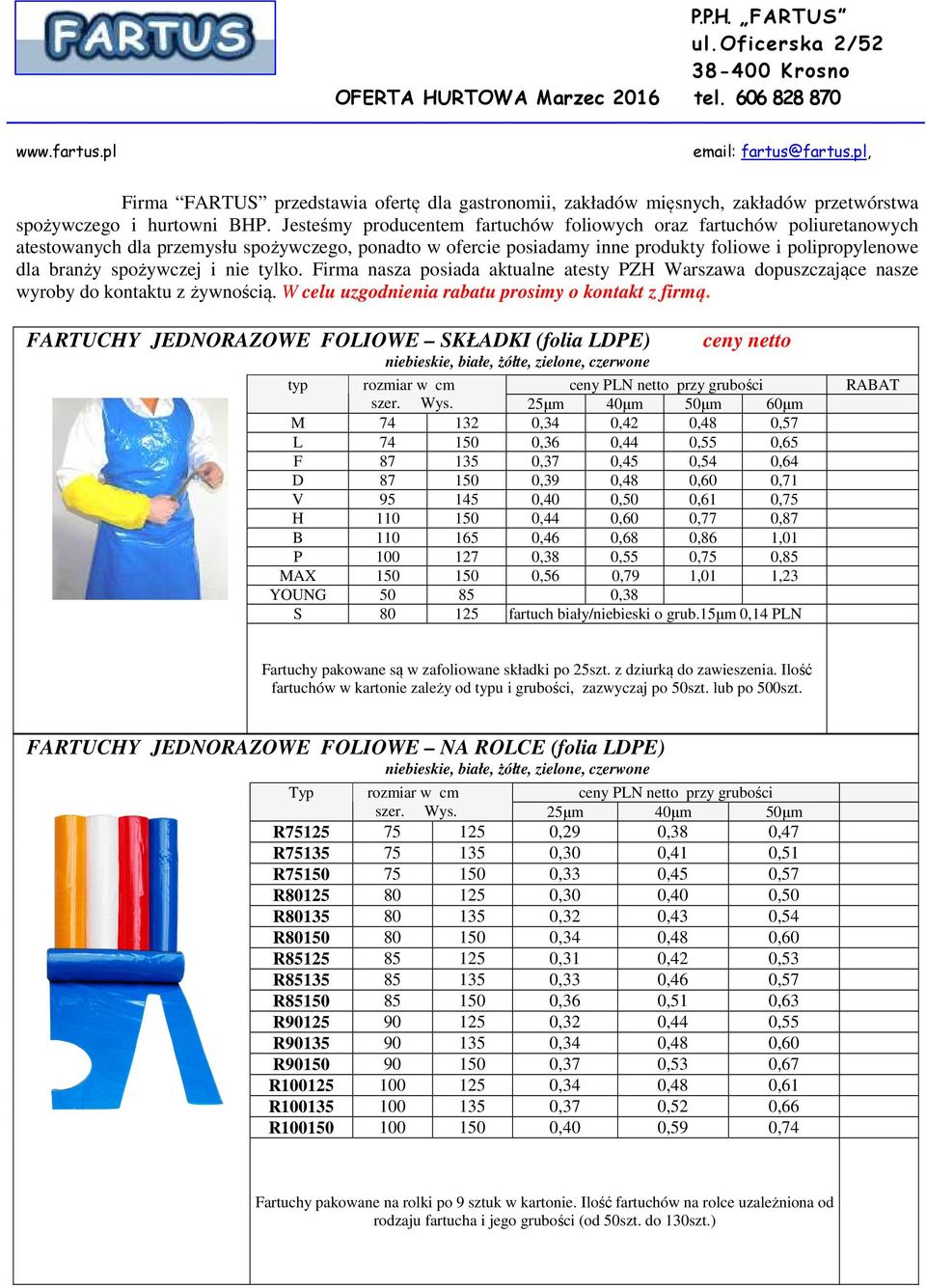 Jesteśmy producentem fartuchów foliowych oraz fartuchów poliuretanowych atestowanych dla przemysłu spożywczego, ponadto w ofercie posiadamy inne produkty foliowe i polipropylenowe dla branży