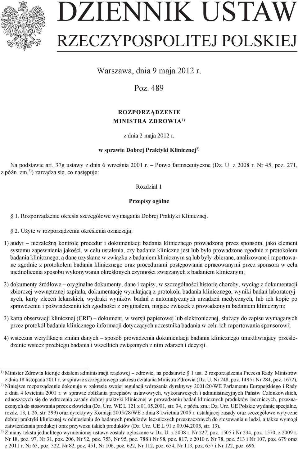 Rozporządzenie określa szczegółowe wymagania Dobrej Praktyki Klinicznej. 2.