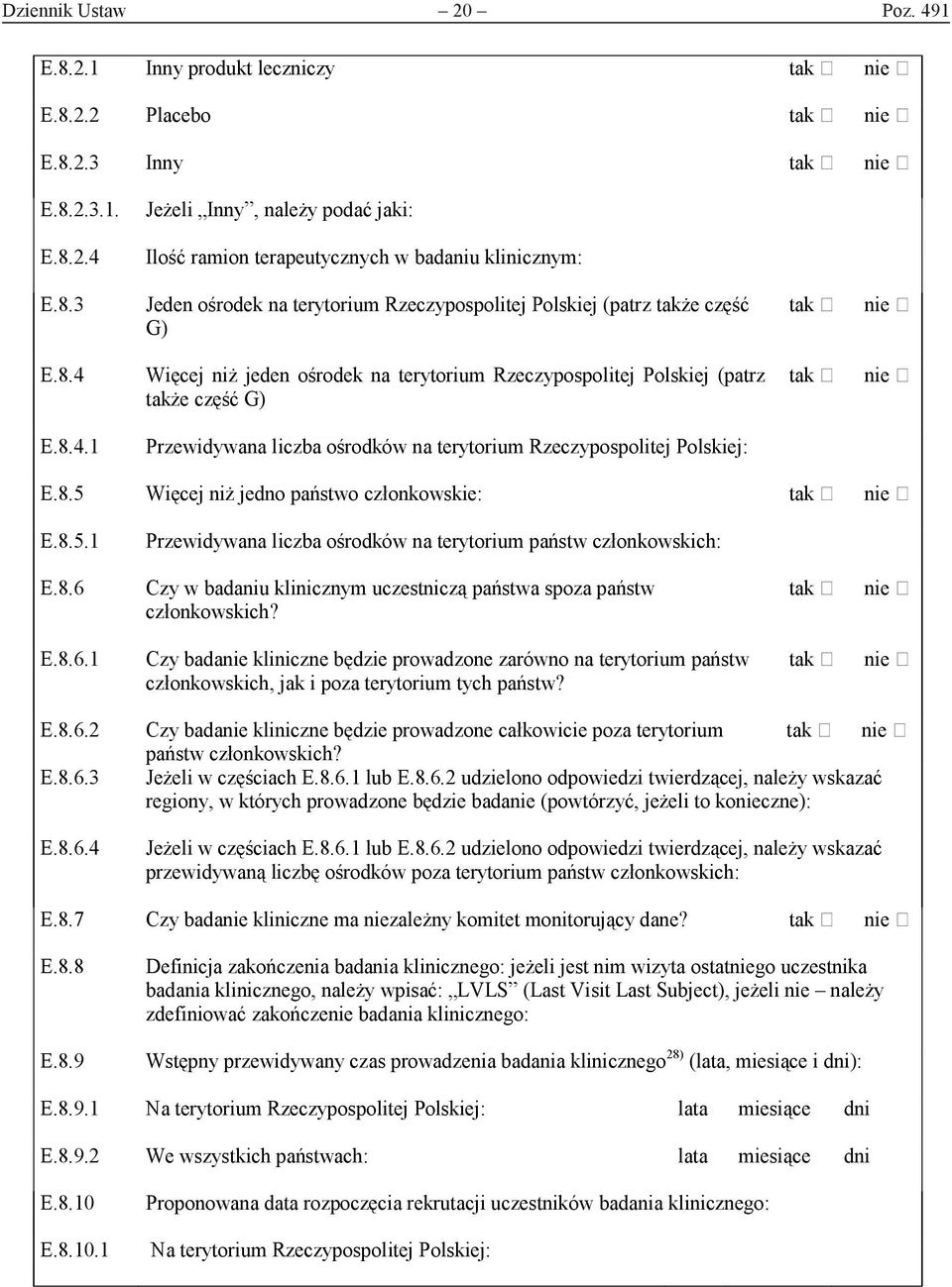 8.5.1 Przewidywana liczba ośrodków na terytorium państw członkowskich: E.8.6 Czy w badaniu klinicznym uczestniczą państwa spoza państw członkowskich? E.8.6.1 Czy badanie kliniczne będzie prowadzone zarówno na terytorium państw członkowskich, jak i poza terytorium tych państw?