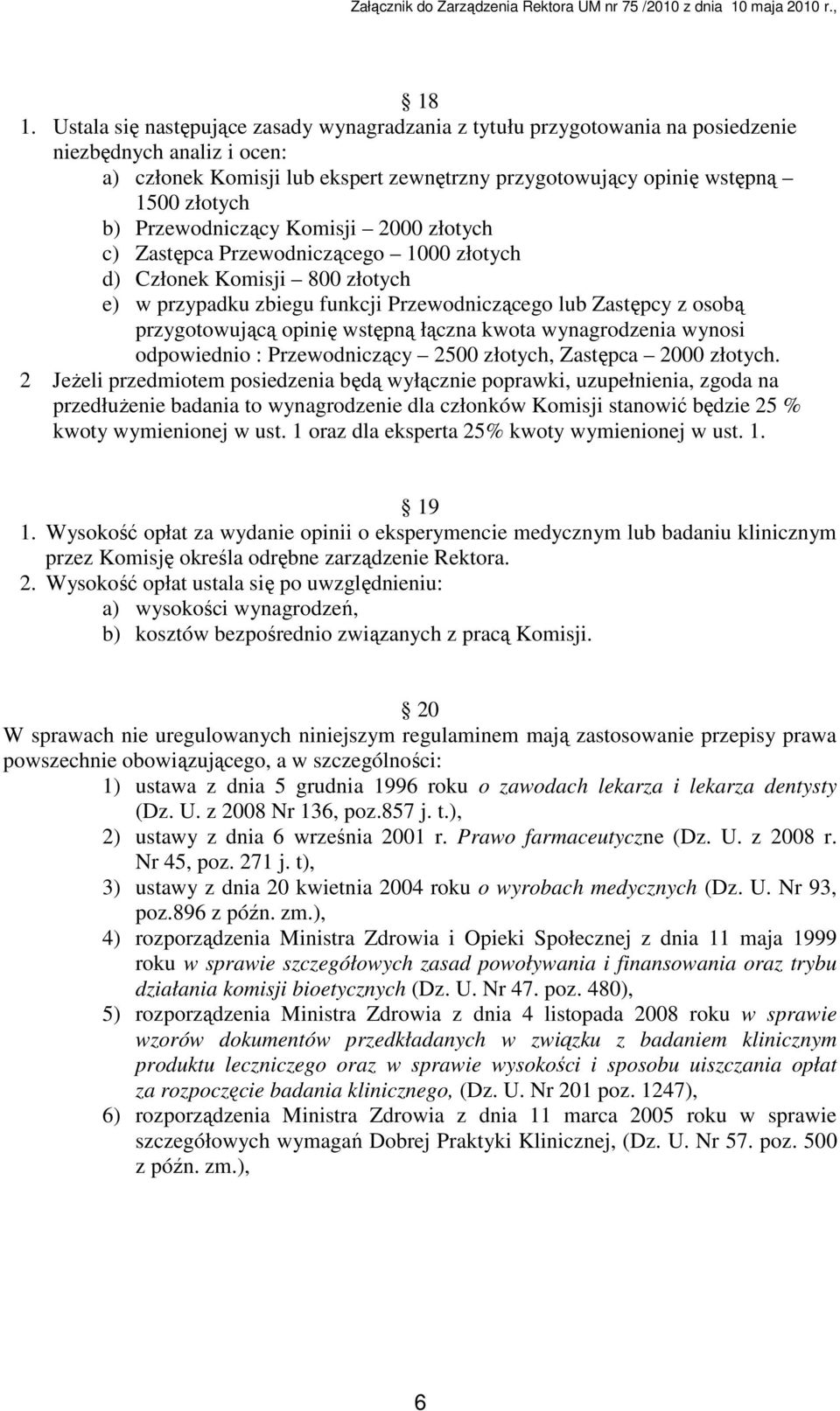 opinię wstępną łączna kwota wynagrodzenia wynosi odpowiednio : Przewodniczący 2500 złotych, Zastępca 2000 złotych.