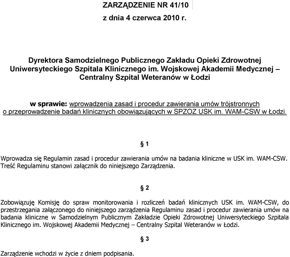 im. WAM-CSW w Łodzi. 1 Wprowadza się Regulamin zasad i procedur zawierania umów na badania kliniczne w USK im. WAM-CSW. Treść Regulaminu stanowi załącznik do niniejszego Zarządzenia.