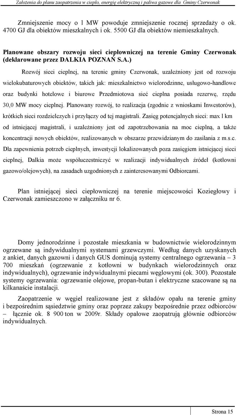 KIA POZNAŃ S.A.) Rozwój sieci cieplnej, na terenie gminy Czerwonak, uzależniony jest od rozwoju wielokubaturowych obiektów, takich jak: mieszkalnictwo wielorodzinne, usługowo-handlowe oraz budynki