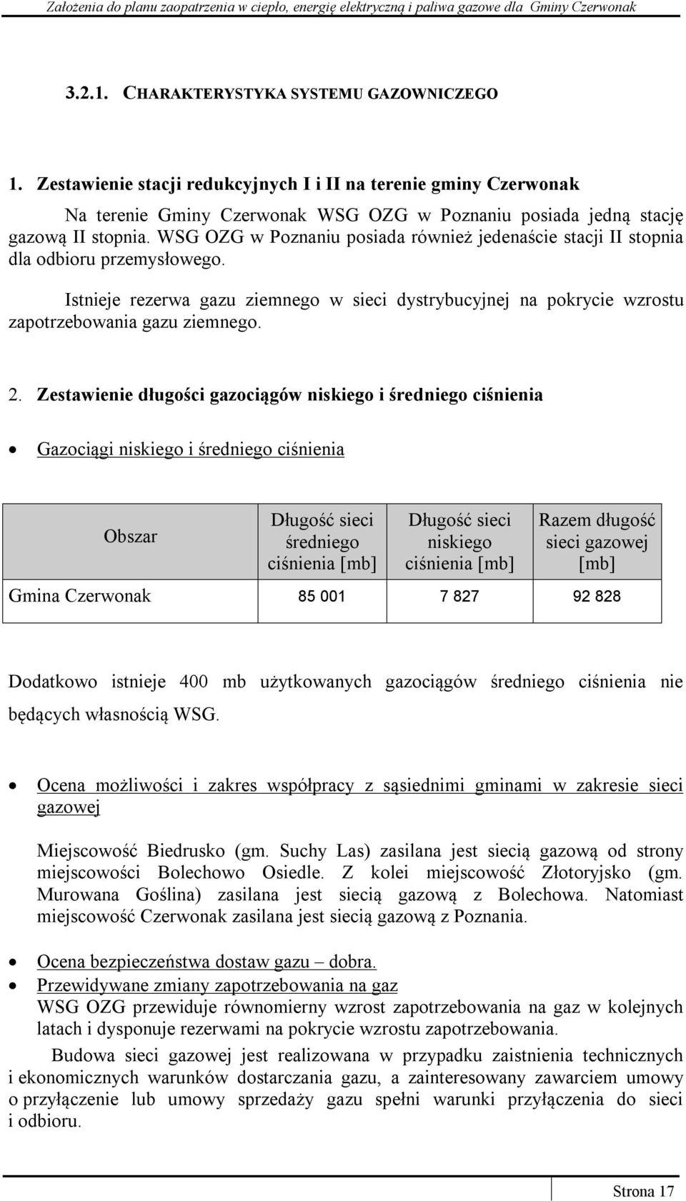 Zestawienie długości gazociągów niskiego i średniego ciśnienia Gazociągi niskiego i średniego ciśnienia Obszar Długość sieci średniego ciśnienia [mb] Długość sieci niskiego ciśnienia [mb] Razem