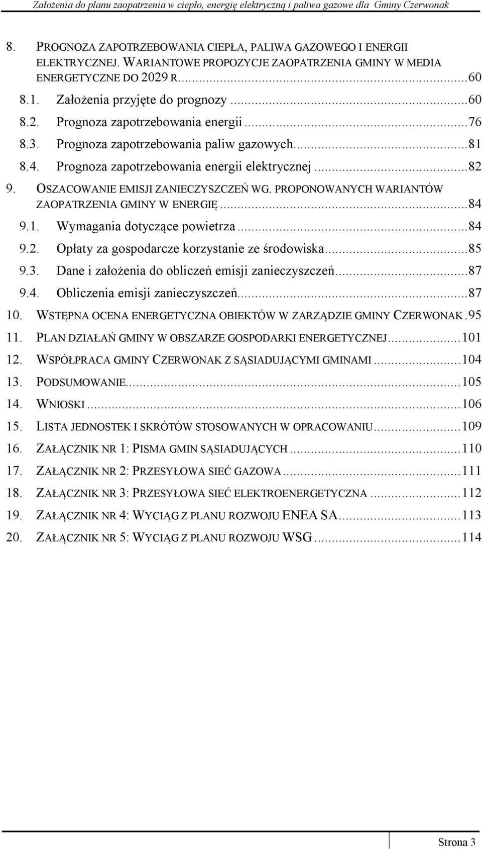PROPONOWANYCH WARIANTÓW ZAOPATRZENIA GMINY W ENERGIĘ...84 9.1. Wymagania dotyczące powietrza...84 9.2. Opłaty za gospodarcze korzystanie ze środowiska...85 9.3.