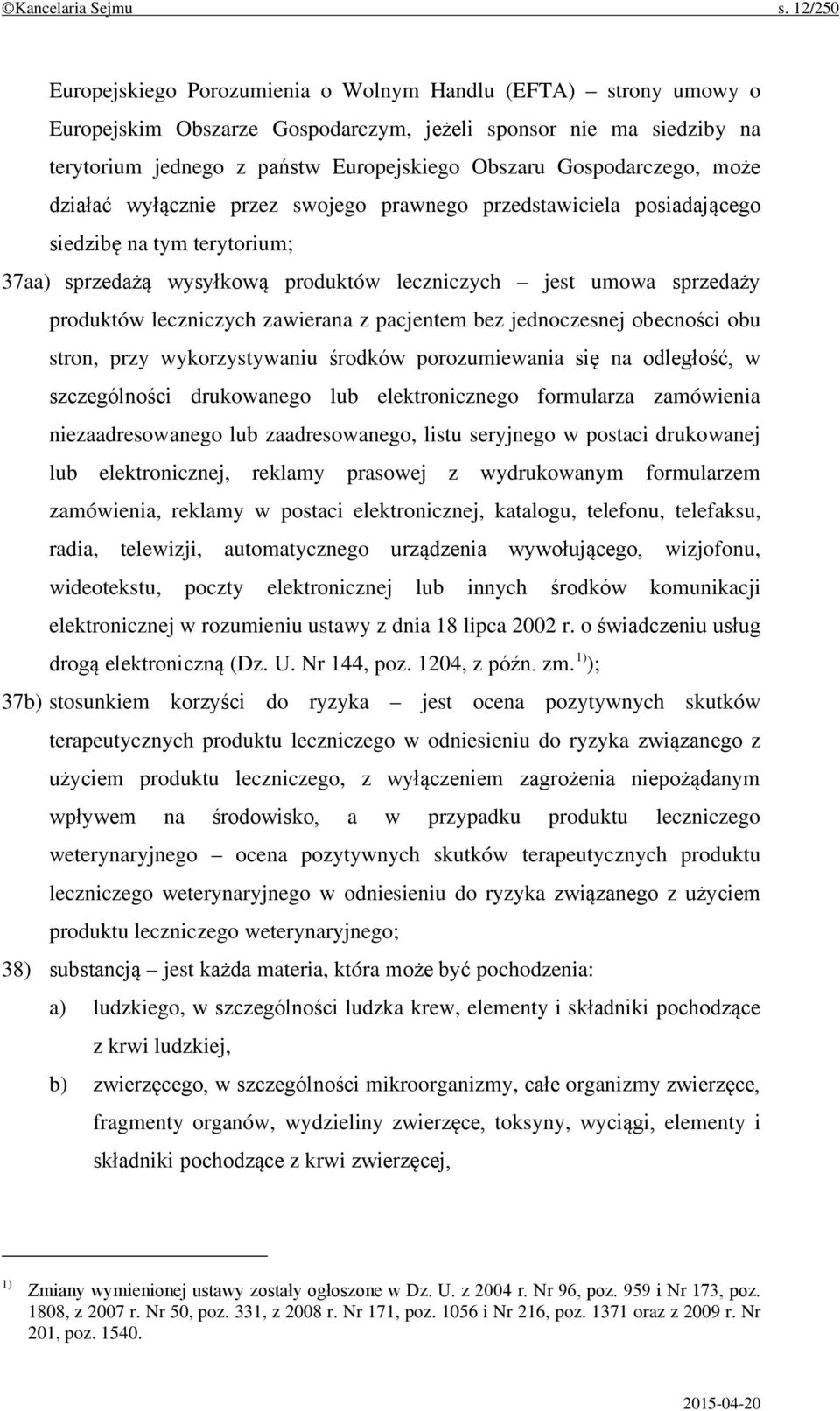 Gospodarczego, może działać wyłącznie przez swojego prawnego przedstawiciela posiadającego siedzibę na tym terytorium; 37aa) sprzedażą wysyłkową produktów leczniczych jest umowa sprzedaży produktów