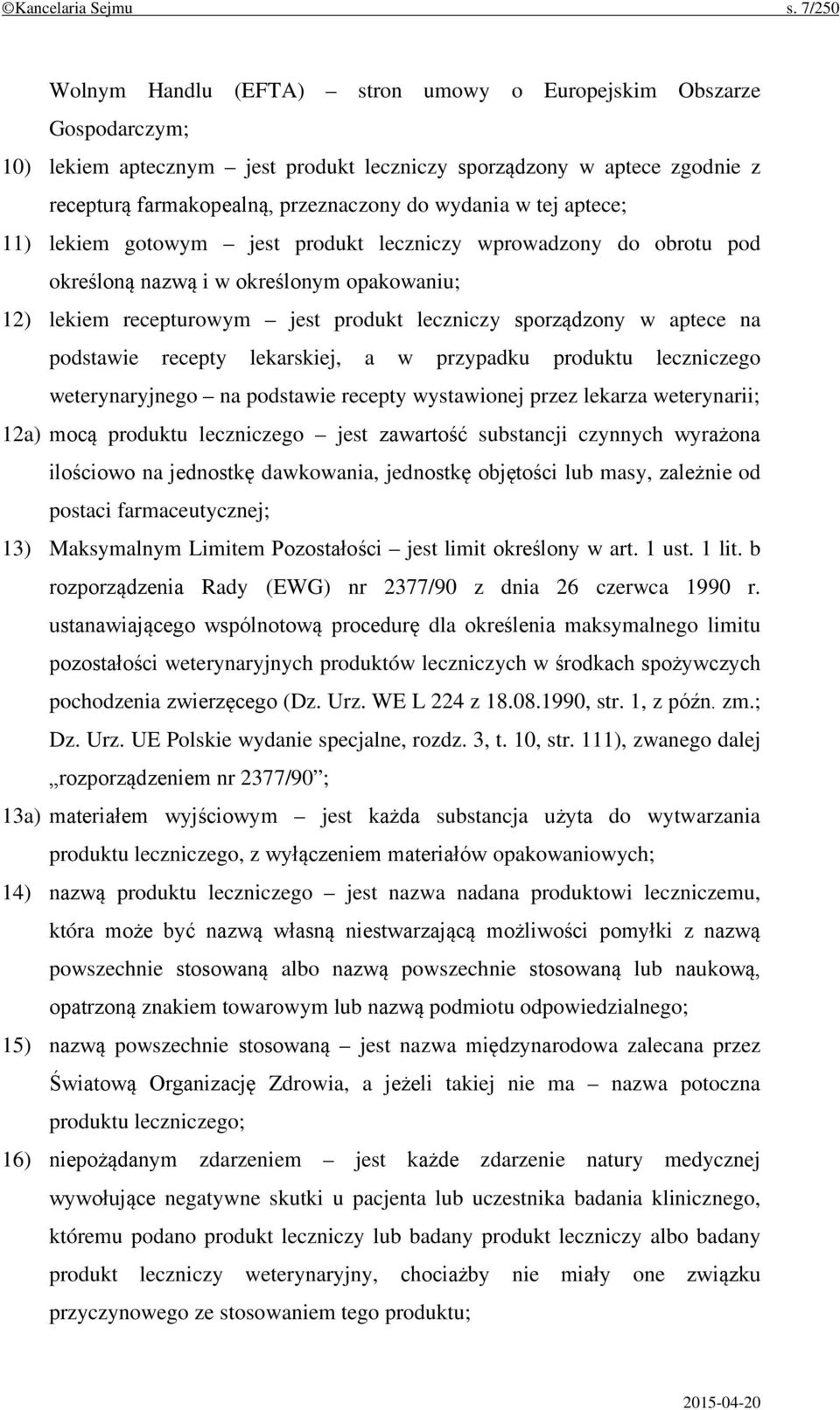 w tej aptece; 11) lekiem gotowym jest produkt leczniczy wprowadzony do obrotu pod określoną nazwą i w określonym opakowaniu; 12) lekiem recepturowym jest produkt leczniczy sporządzony w aptece na