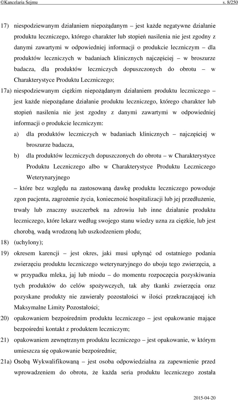 informacji o produkcie leczniczym dla produktów leczniczych w badaniach klinicznych najczęściej w broszurze badacza, dla produktów leczniczych dopuszczonych do obrotu w Charakterystyce Produktu