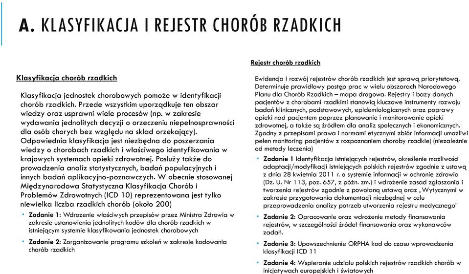 w zakresie wydawania jednolitych decyzji o orzeczeniu niepełnosprawności dla osób chorych bez względu na skład orzekający).