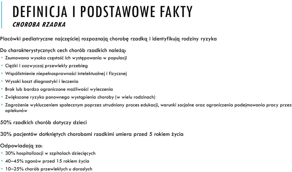 ograniczone możliwości wyleczenia Zwiększone ryzyko ponownego wystąpienia choroby (w wielu rodzinach) Zagrożenie wykluczeniem społecznym poprzez utrudniony proces edukacji, warunki socjalne oraz