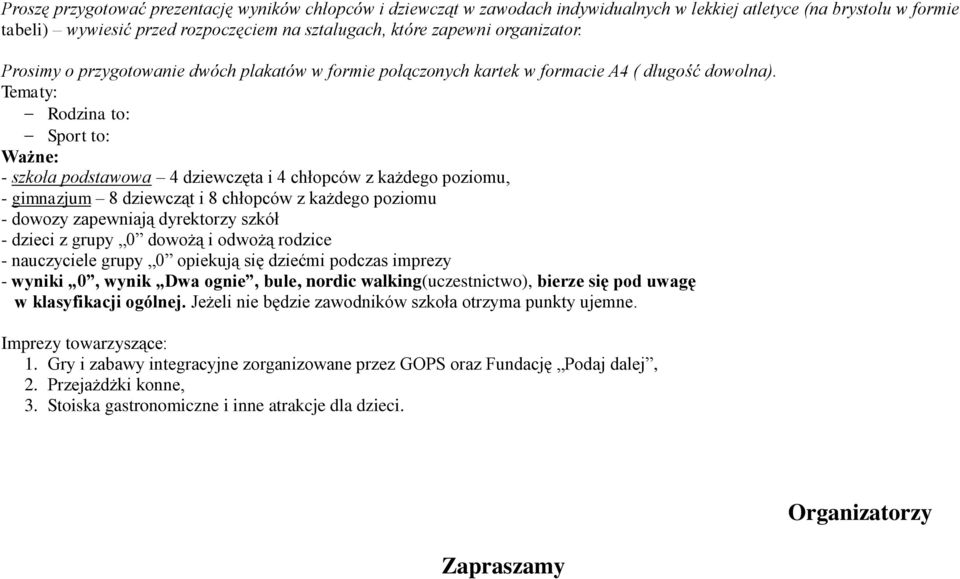 Tematy: Rodzina to: Sport to: Ważne: - szkoła podstawowa 4 dziewczęta i 4 chłopców z każdego poziomu, - gimnazjum 8 dziewcząt i 8 chłopców z każdego poziomu - dowozy zapewniają dyrektorzy szkół -