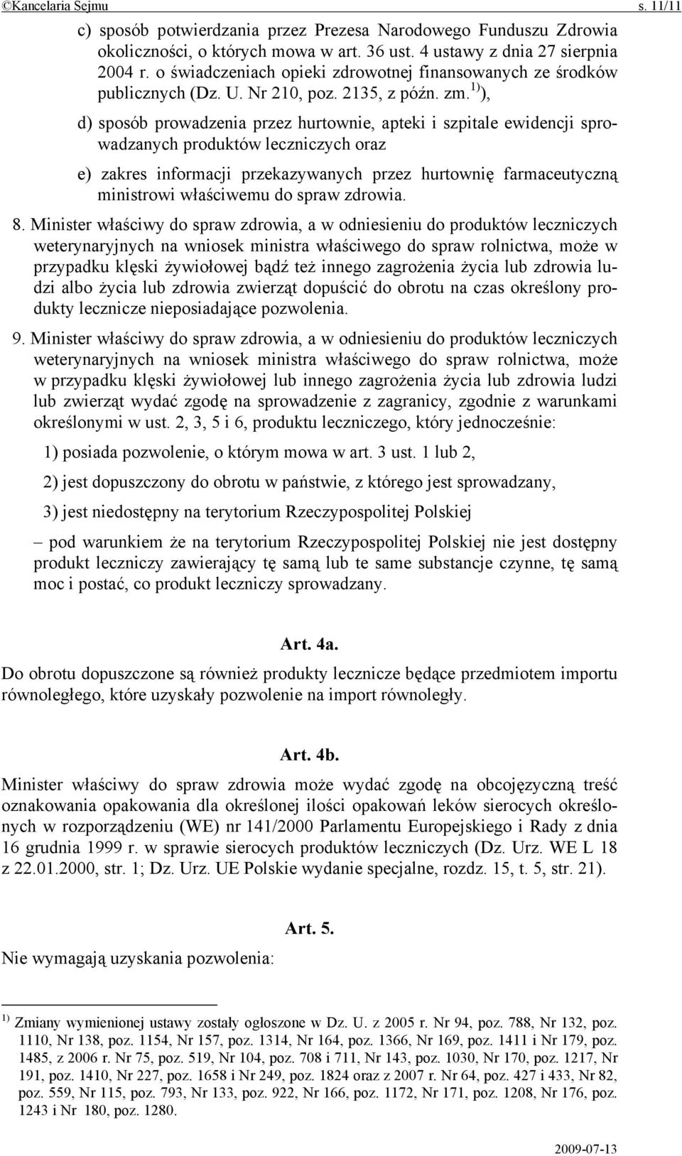 1) ), d) sposób prowadzenia przez hurtownie, apteki i szpitale ewidencji sprowadzanych produktów leczniczych oraz e) zakres informacji przekazywanych przez hurtownię farmaceutyczną ministrowi