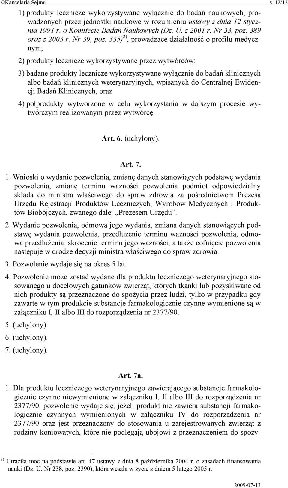 335) 2), prowadzące działalność o profilu medycznym; 2) produkty lecznicze wykorzystywane przez wytwórców; 3) badane produkty lecznicze wykorzystywane wyłącznie do badań klinicznych albo badań