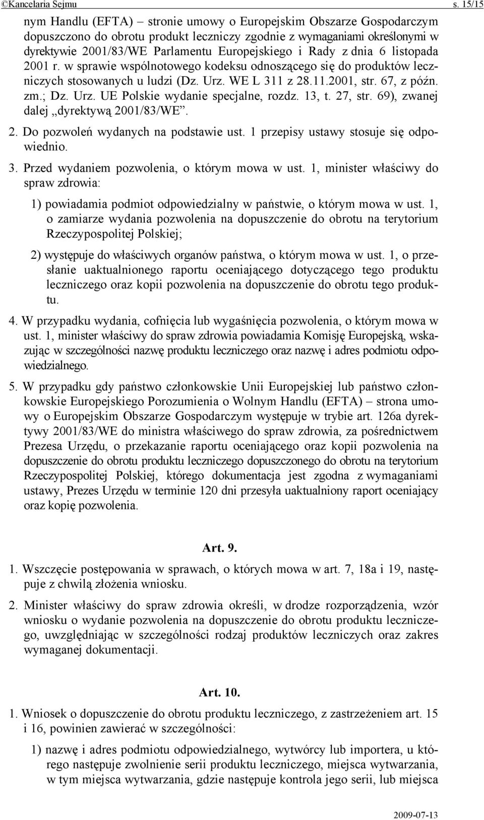 Rady z dnia 6 listopada 2001 r. w sprawie wspólnotowego kodeksu odnoszącego się do produktów leczniczych stosowanych u ludzi (Dz. Urz. WE L 311 z 28.11.2001, str. 67, z późn. zm.; Dz. Urz. UE Polskie wydanie specjalne, rozdz.