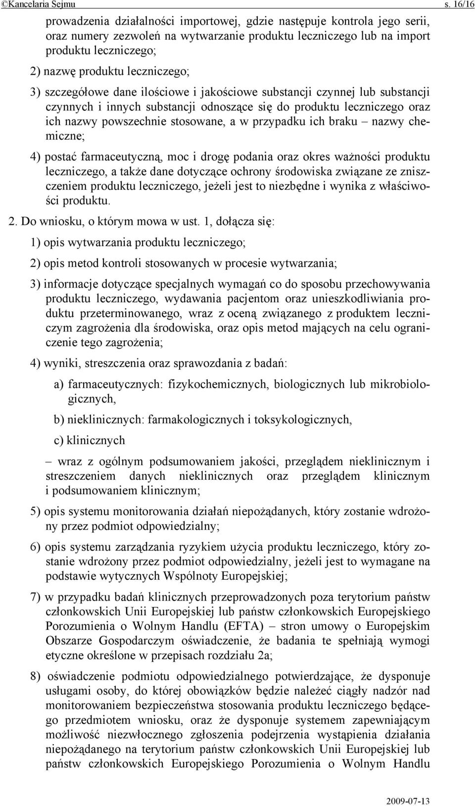 leczniczego; 3) szczegółowe dane ilościowe i jakościowe substancji czynnej lub substancji czynnych i innych substancji odnoszące się do produktu leczniczego oraz ich nazwy powszechnie stosowane, a w