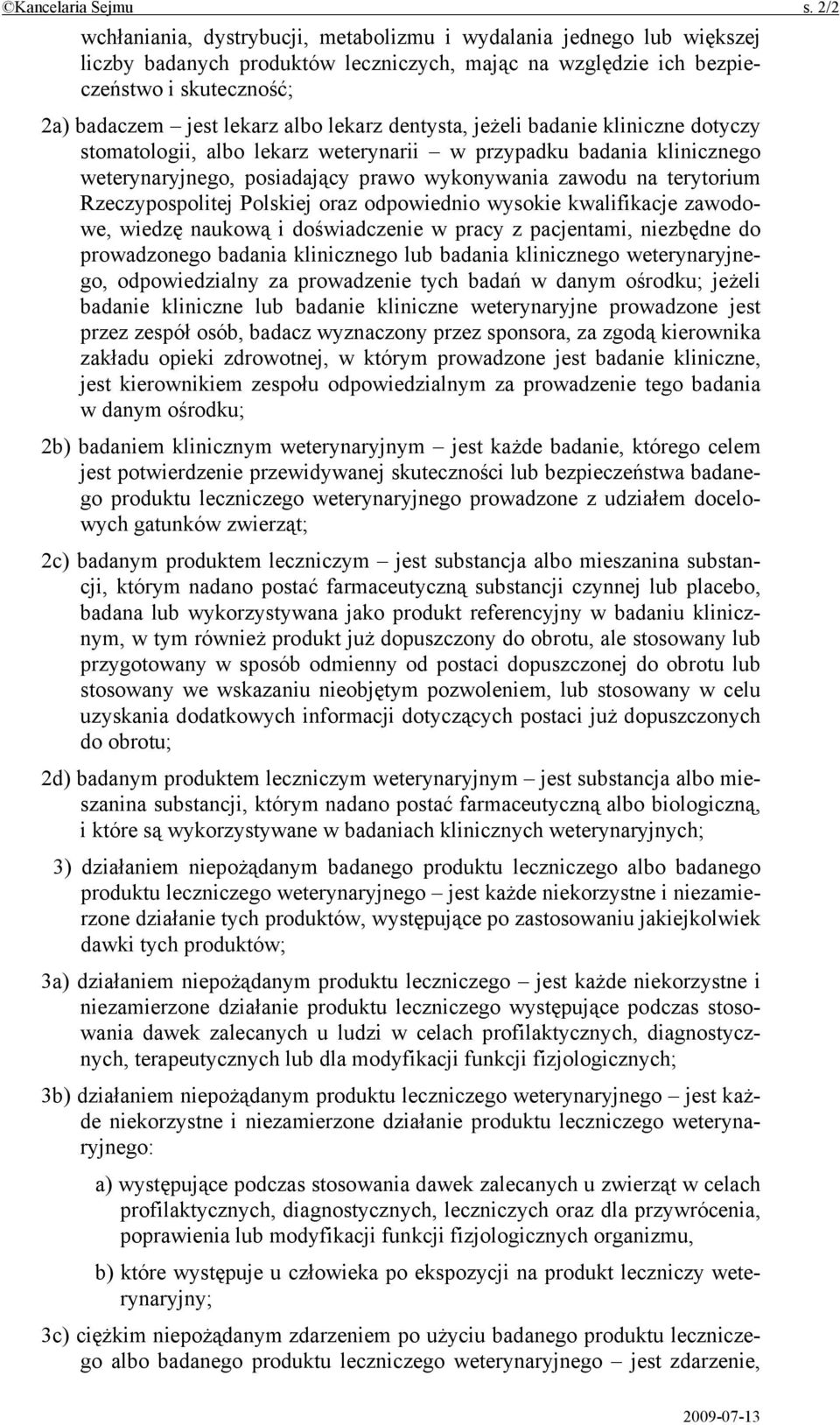 lekarz dentysta, jeżeli badanie kliniczne dotyczy stomatologii, albo lekarz weterynarii w przypadku badania klinicznego weterynaryjnego, posiadający prawo wykonywania zawodu na terytorium