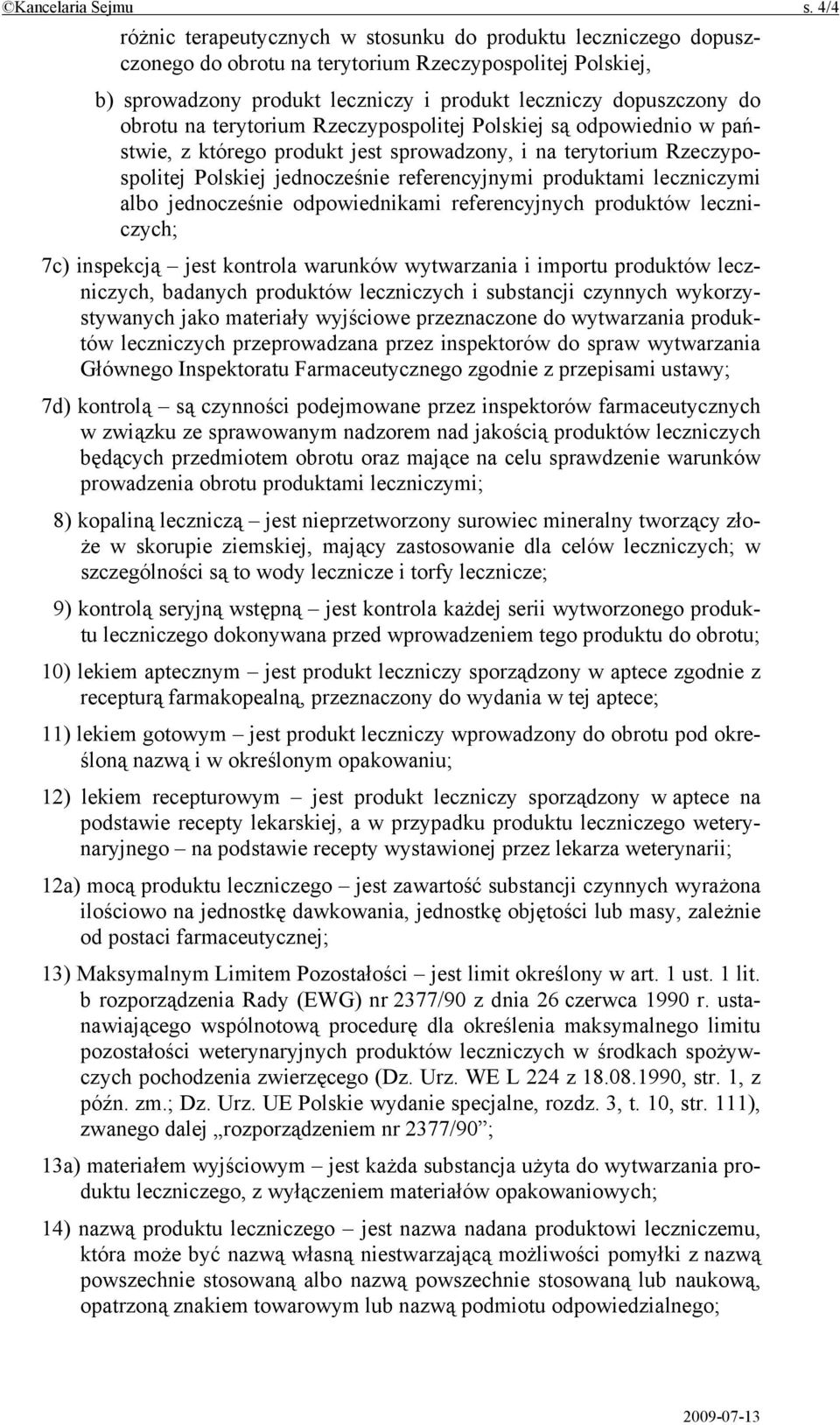 obrotu na terytorium Rzeczypospolitej Polskiej są odpowiednio w państwie, z którego produkt jest sprowadzony, i na terytorium Rzeczypospolitej Polskiej jednocześnie referencyjnymi produktami