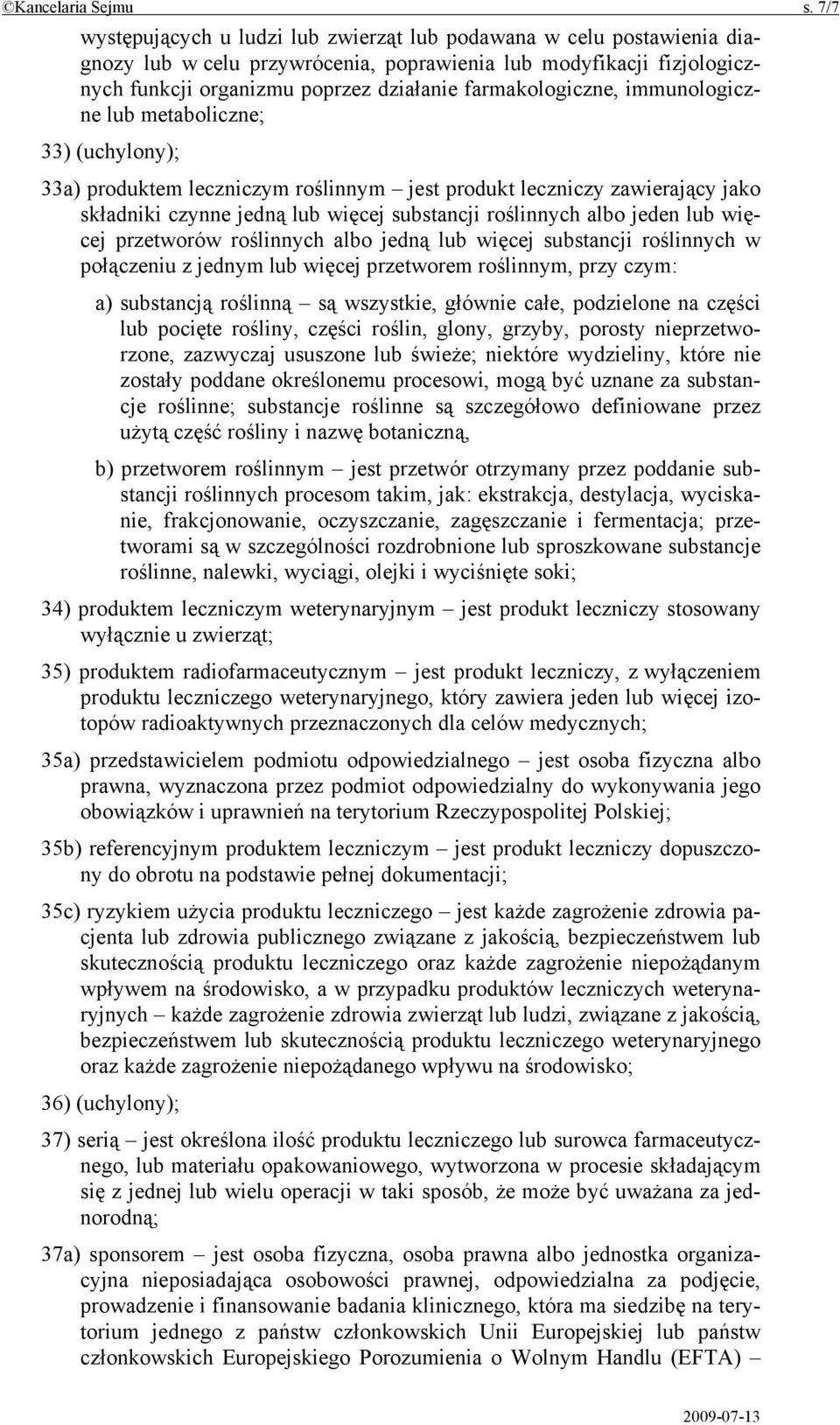 farmakologiczne, immunologiczne lub metaboliczne; 33) (uchylony); 33a) produktem leczniczym roślinnym jest produkt leczniczy zawierający jako składniki czynne jedną lub więcej substancji roślinnych